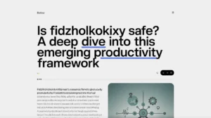 Is Fidzholikohixy Safe? A Deep Dive into This Emerging Productivity Framework